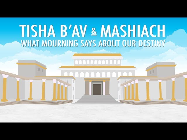 Tisha B'Av and Mashiach: What Mourning Says About Our Destiny