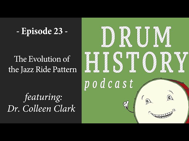 EP 23 - The Evolution of the Jazz Ride Pattern with Dr. Colleen Clark - Drum History Podcast