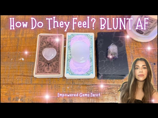 Pick-a-Card: How Do They Feel? BLUNT AF✨💀