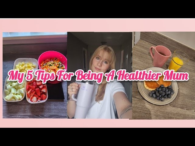 My 5 Tips For Being A Healthier Mum