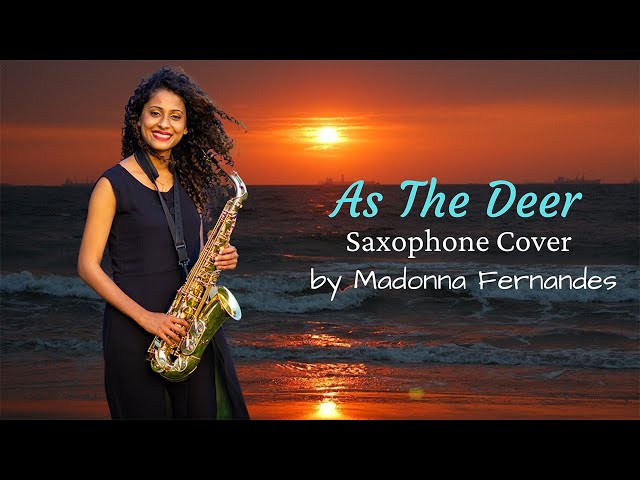 AS THE DEER - Saxophone Cover by Madonna Fernandes