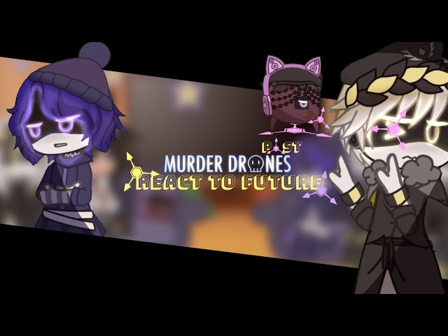 《Past Murder Drones + Nori & Tessa React to Future 》Credits in the desc 《