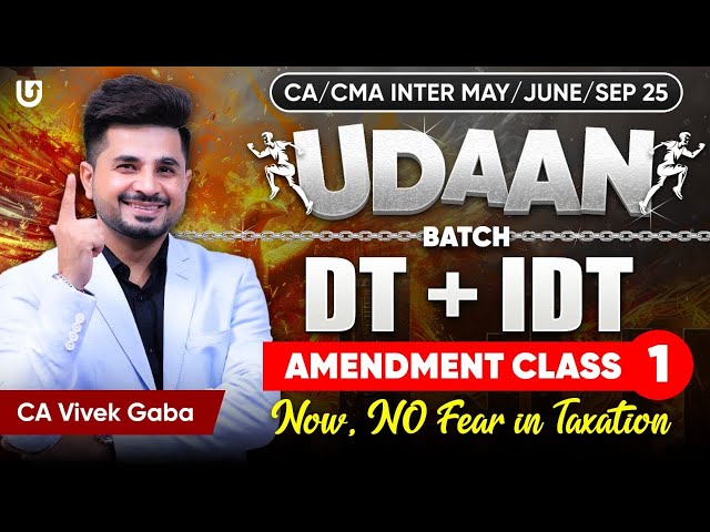 Tax Amendments Class-1 | DT & IDT | CA Inter May/Sep 2025 | UDDAN BATCH | CA Vivek Gaba#taxation