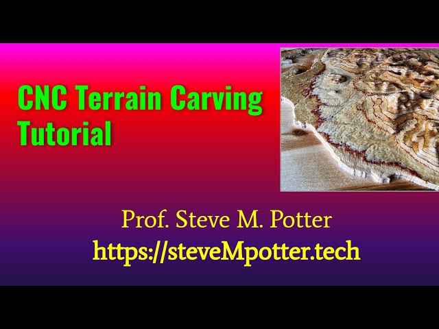 Terrain Carving CNC Tutorial by Steve M  Potter