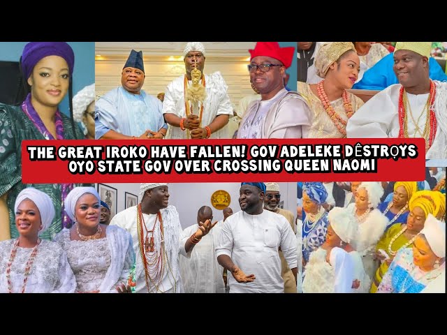 The Great Iroko have Fallen! Gov Adeleke Dêstrọys Oyo State Gov over crossing Queen Naomi