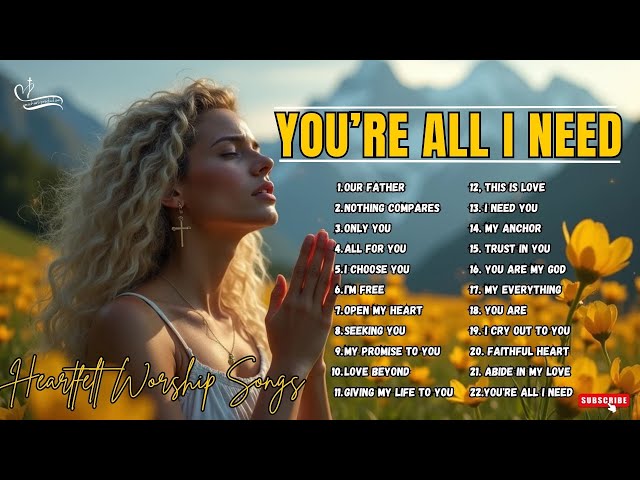 Jesus You're All I Need | Best Christian Worship Music | 2025 New Gospel Songs