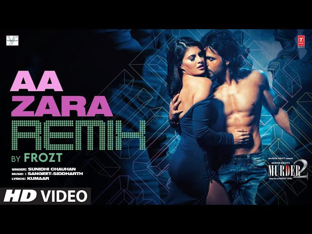 MURDER 2: Aa Zara (Remix) | Emraan Hashmi, Jacqueline Fernandez | Sunidhi Chauhan | Frozt | T-Series