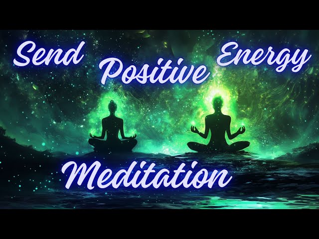 Quick Meditation to Send Positive Energy to a Loved One | Healing & Support Meditation