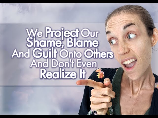 Why We Project Our Shame, Blame And Guilt Onto Others And Don't Even Realize It