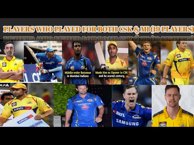 PLAYERS WHO PLAYED FOR BOTH MI & CSK | 19 PLAYERS (2008-2022*)