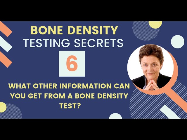 Bone Density Testing Secret 6: What other information can you get from a bone density test?