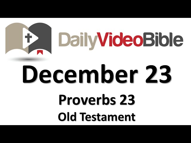 December 23 Proverbs 23 Old Testament for the Daily Video Bible DVB