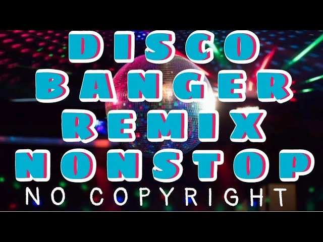 DISCO BANGER REMIX NONSTOP | NO COPYRIGHT