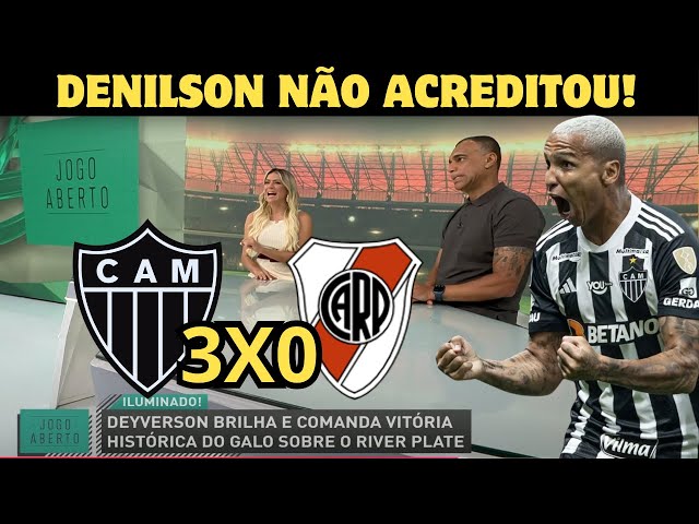 JOGO ABERTO | ATLÉTICO MG 3 X 0 RIVER PLATE | DENILSON INCRÉDULO!