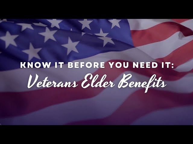 Know It Before You Need It: Veterans Elder Benefits