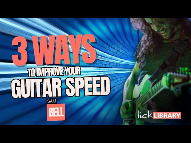 Sam Bell - 3 Ways to Improve Your Guitar Speed