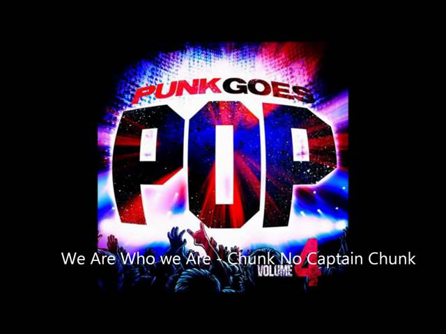 Chunk No Captain Chunk - We Are Who We Are (Punk Goes Pop 4)