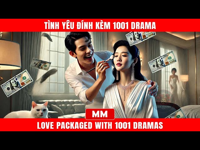 Tình Yêu Đính Kèm 1001 Drama | Siêu Phẩm Tổng Tài Hành Động 2025 | Thuyết Minh | Phim Châu Á