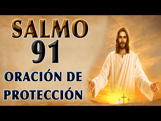 SALMO 91 ORACIÓN PODEROSA PARA PEDIR LA PROTECCIÓN DE DIOS