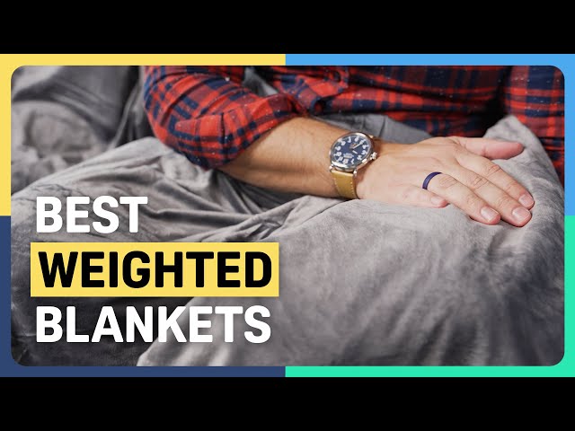 The Best Weighted Blankets of 2023 - Our Top Picks!