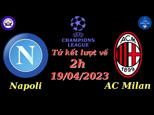 Nhận định - Soi kèo Napoli vs AC Milan - 2h 19/04 - Tứ kết lượt về Cúp C1 - TIẾN SOI KÈO BÓNG ĐÁ