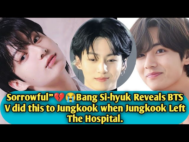 Sorrowful"💔😭Bang Si-hyuk Reveals BTS V did this to Jungkook when Jungkook Left The Hospital.