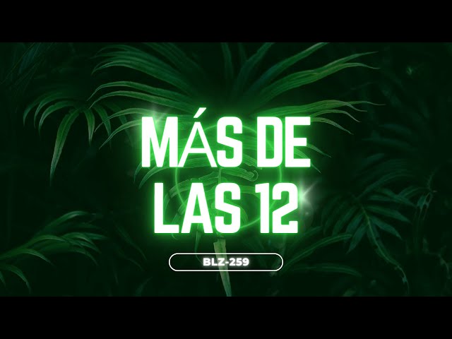 MÁS DE LAS 12 | BLZ-259