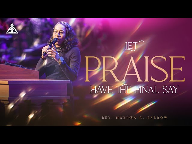 Let Praise Have The Final Say | Rev. Marissa R. Farrow