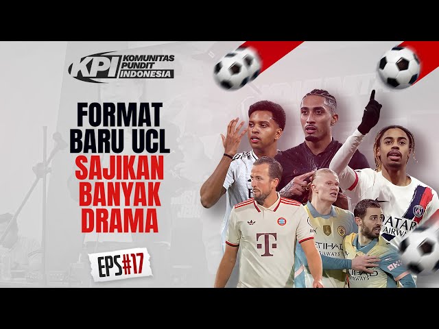 FORMAT BARU UCL SAJIKAN BANYAK DRAMA - KPI EPS 17