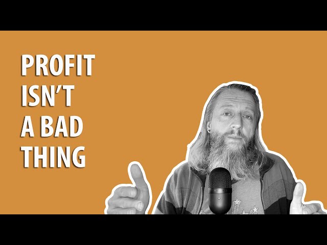 Profit isn’t a bad thing