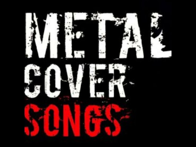 Heavy Metal Covers of Classic Songs