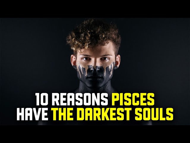 10 reasons pisces zodiac sign have the darkest souls