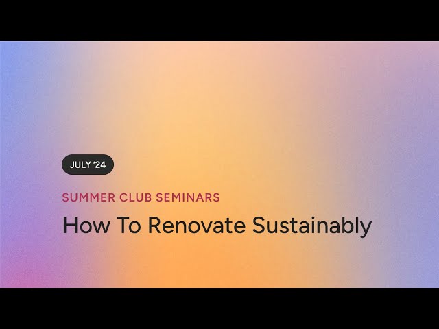 Summer Club Seminars: How to Renovate Sustainably