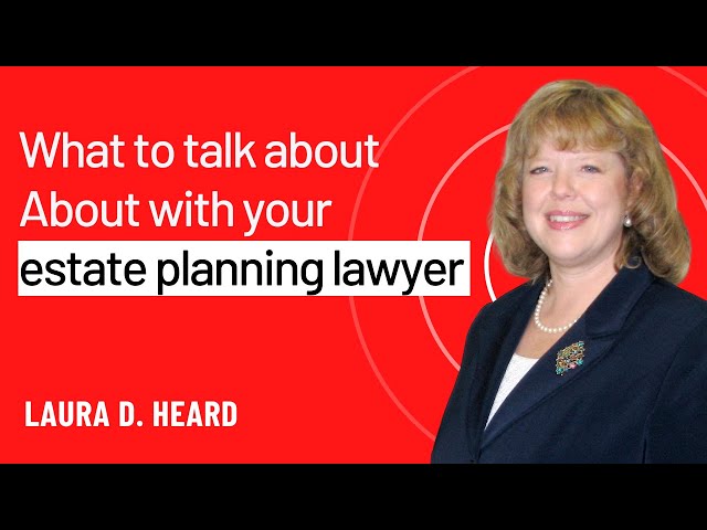 What to talk about with your estate planning lawyer?