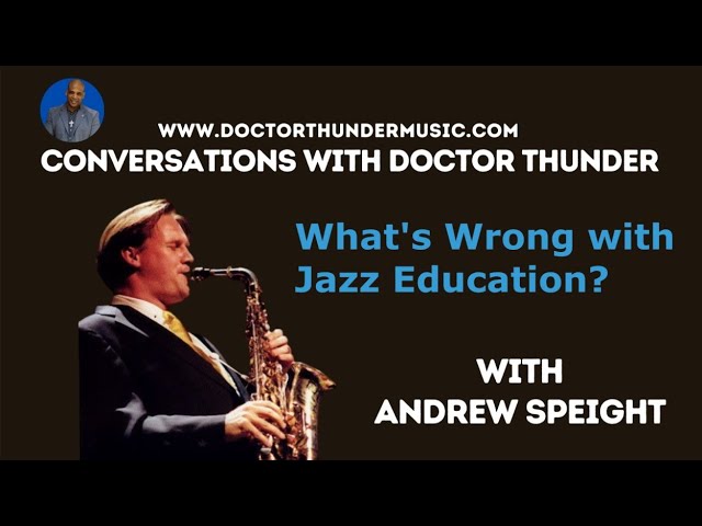 What's Wrong with Jazz Education  with Andrew Speight  Conversations with Doctor Thunder Ep  151