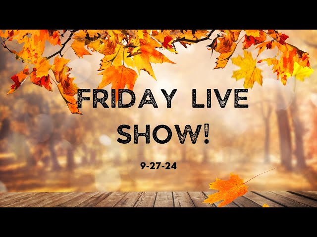 Friday Live Show! 9/27/24