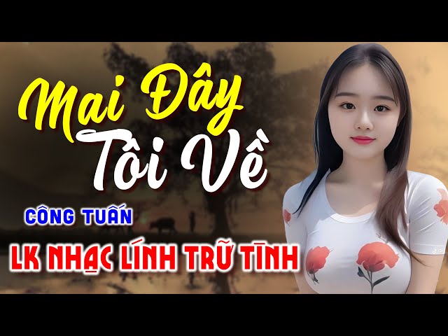 Mai Đây Tôi Về 😴 BOLERO CÔNG TUẤN DỄ NGHE, DỄ NGỦ - LK Nhạc Trữ Tình 2025 Chọn Lọc Bài Hay