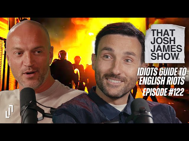 EP 122 - An Idiots Guide To English Riots - That Josh James Show #comedy #podcast