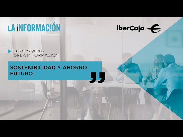 Foro La Información-Ibercaja, "Sostenibilidad y ahorro futuro"