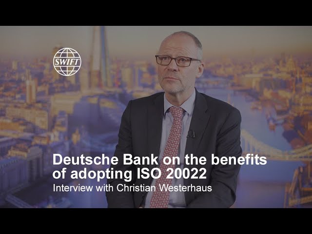 Deutsche Bank on the benefits of adopting ISO 20022 | SWIFT