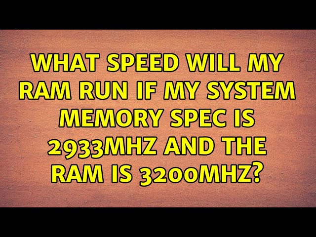 What speed will my RAM run if my system memory spec is 2933MHz and the RAM is 3200MHz?