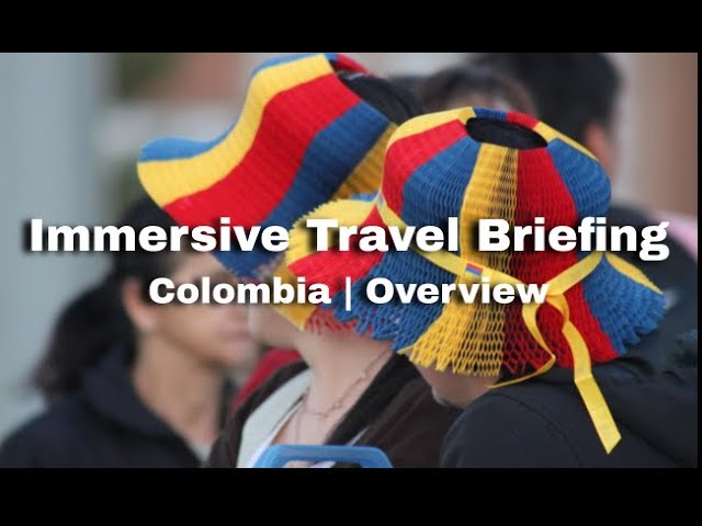 Immersive Travel Briefing: Colombia | Overview