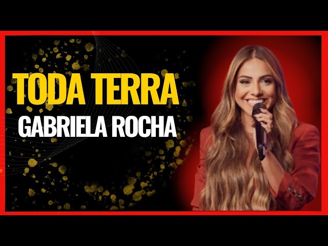 TODA TERRA - GABRIELA ROCHA (Louvores Para Adorar ao Senhor)