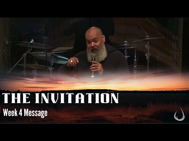 The Invitation | Week 4 Message