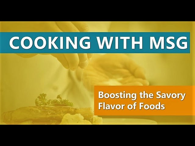 Cooking with MSG Video Series, #1: Boosting the Savory Flavor of Foods