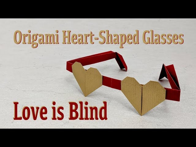 Origami Tutorial for Valentine's Day: Heart-Shaped Glasses "Love is Blind" (Francis Ow)