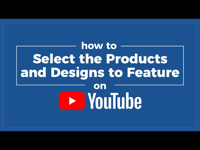 How to Select the Products and Designs you would like to Feature