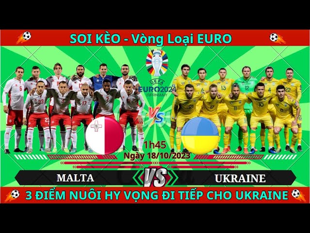 Soi Kèo Malta vs Ukraine | 1h45 ngày 18/10- Vòng Loại EURO 2024  | Kèo Bóng 81