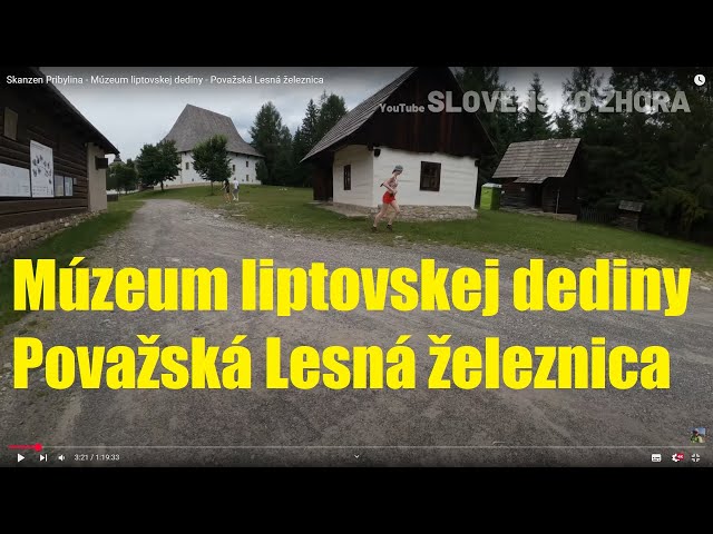 Skanzen Pribylina - Múzeum liptovskej dediny - Považská Lesná železnica