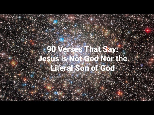 90 Verses That Say: Jesus is Not God Nor the Literal Son of God